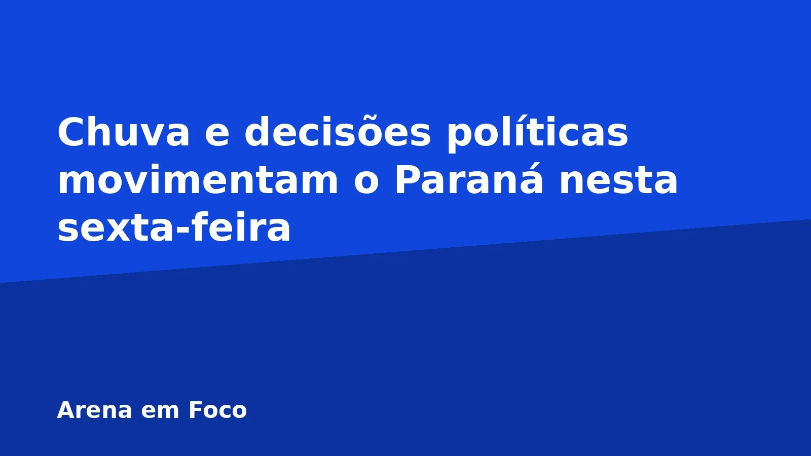 Chuva e decisões políticas movimentam o Paraná nesta sexta-feira