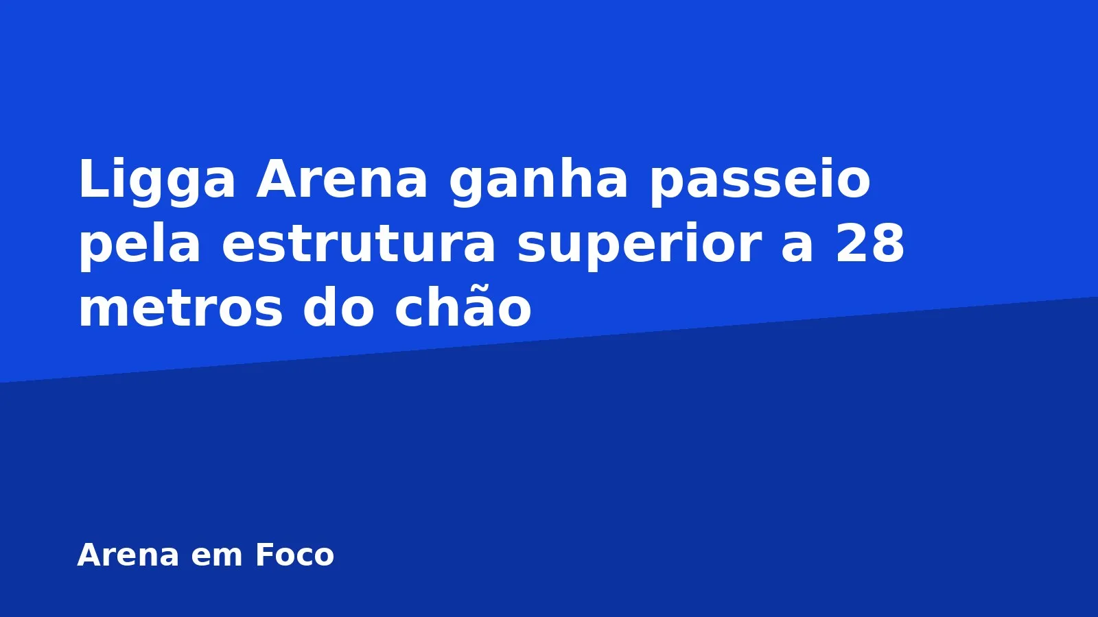 Ligga Arena ganha passeio pela estrutura superior a 28 metros do chão