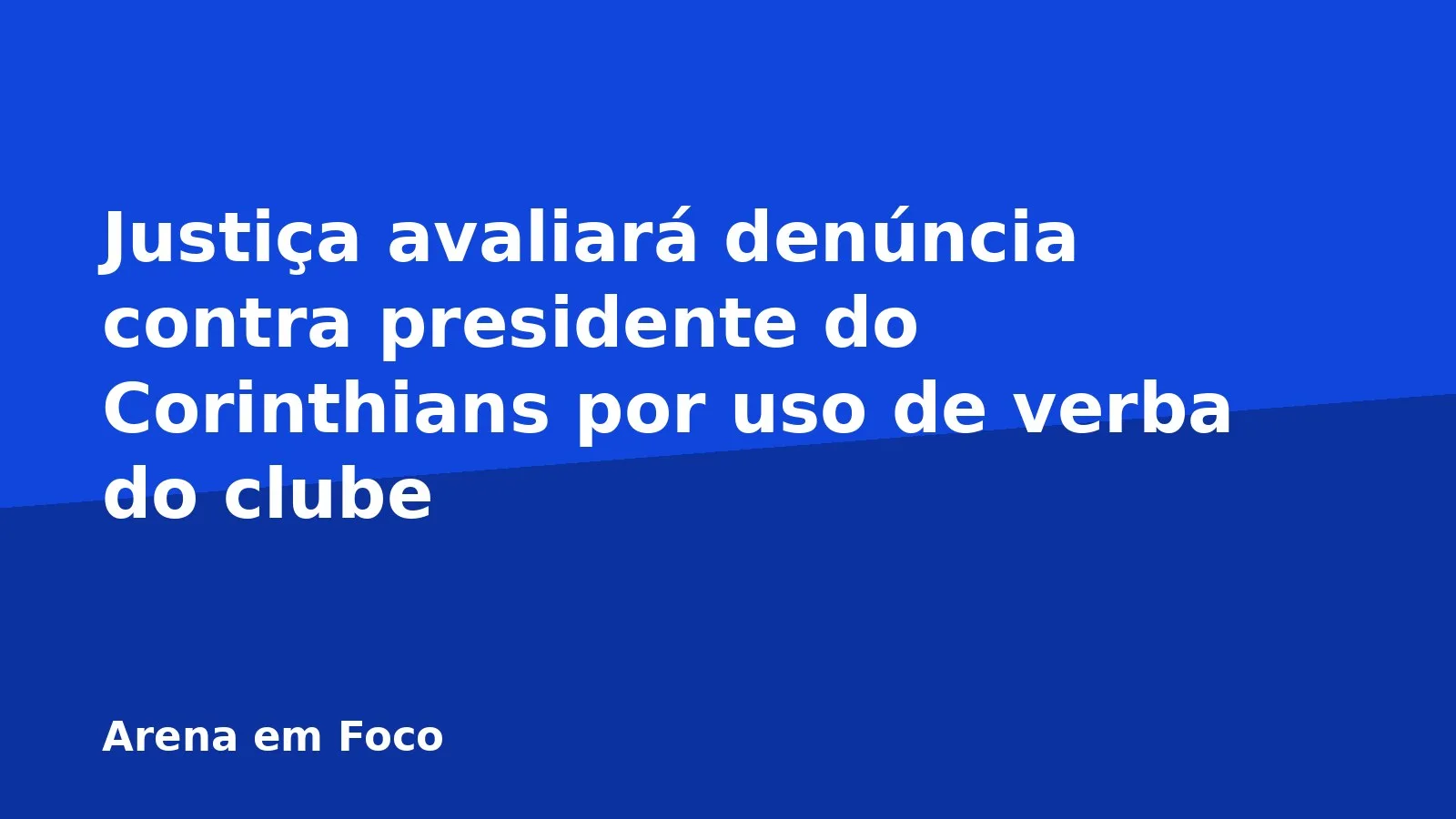 Justiça avaliará denúncia contra presidente do Corinthians por uso de verba do clube
