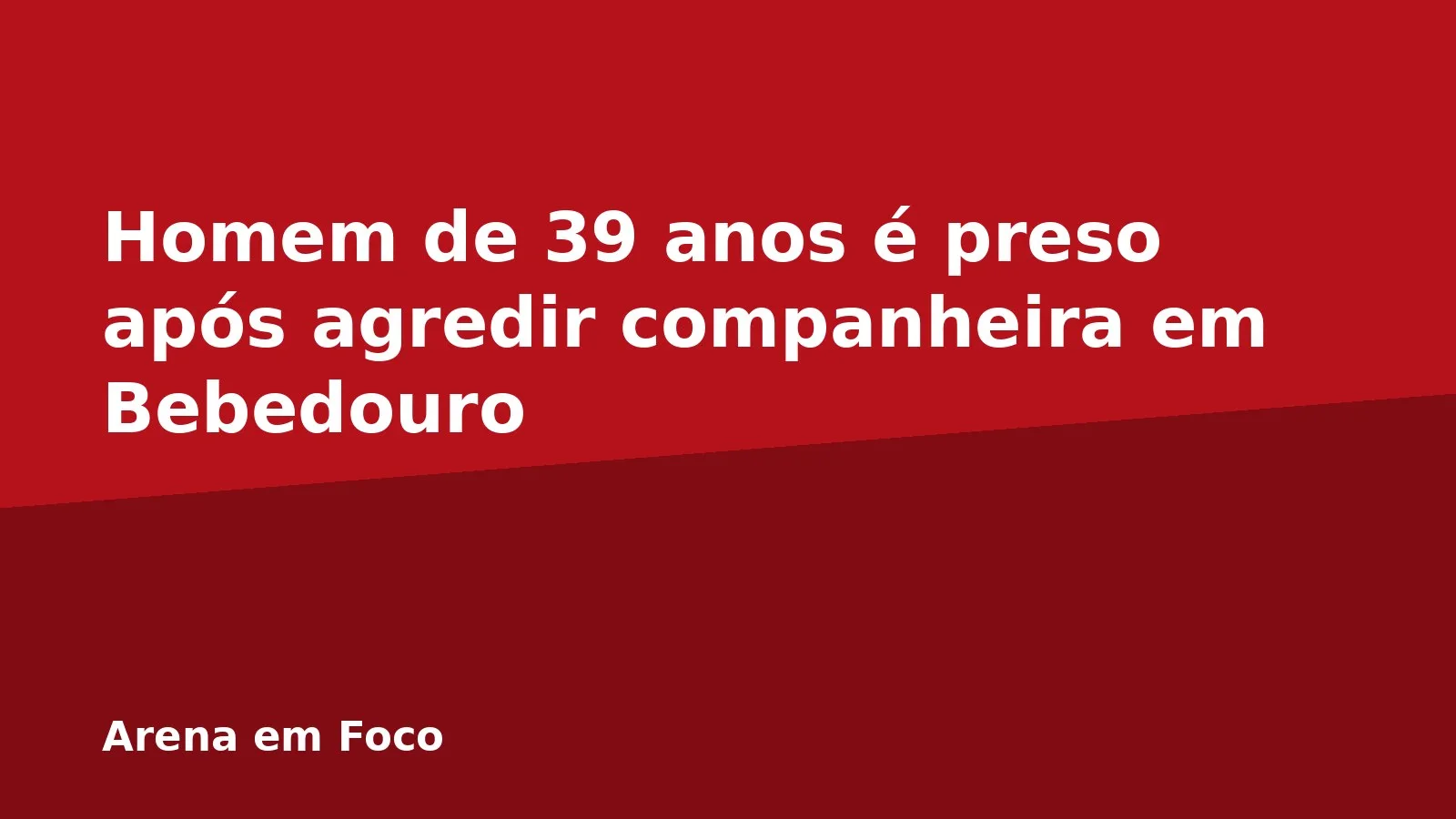 Homem de 39 anos é preso após agredir companheira em Bebedouro
