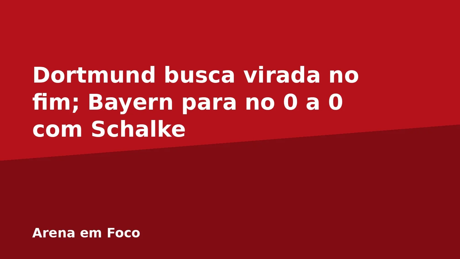Dortmund busca virada no fim; Bayern para no 0 a 0 com Schalke