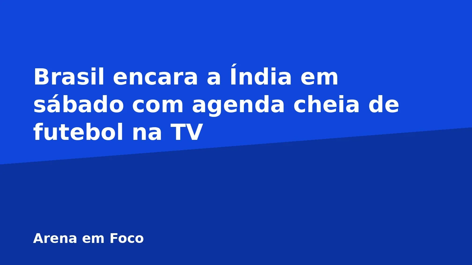 Brasil encara a Índia em sábado com agenda cheia de futebol na TV
