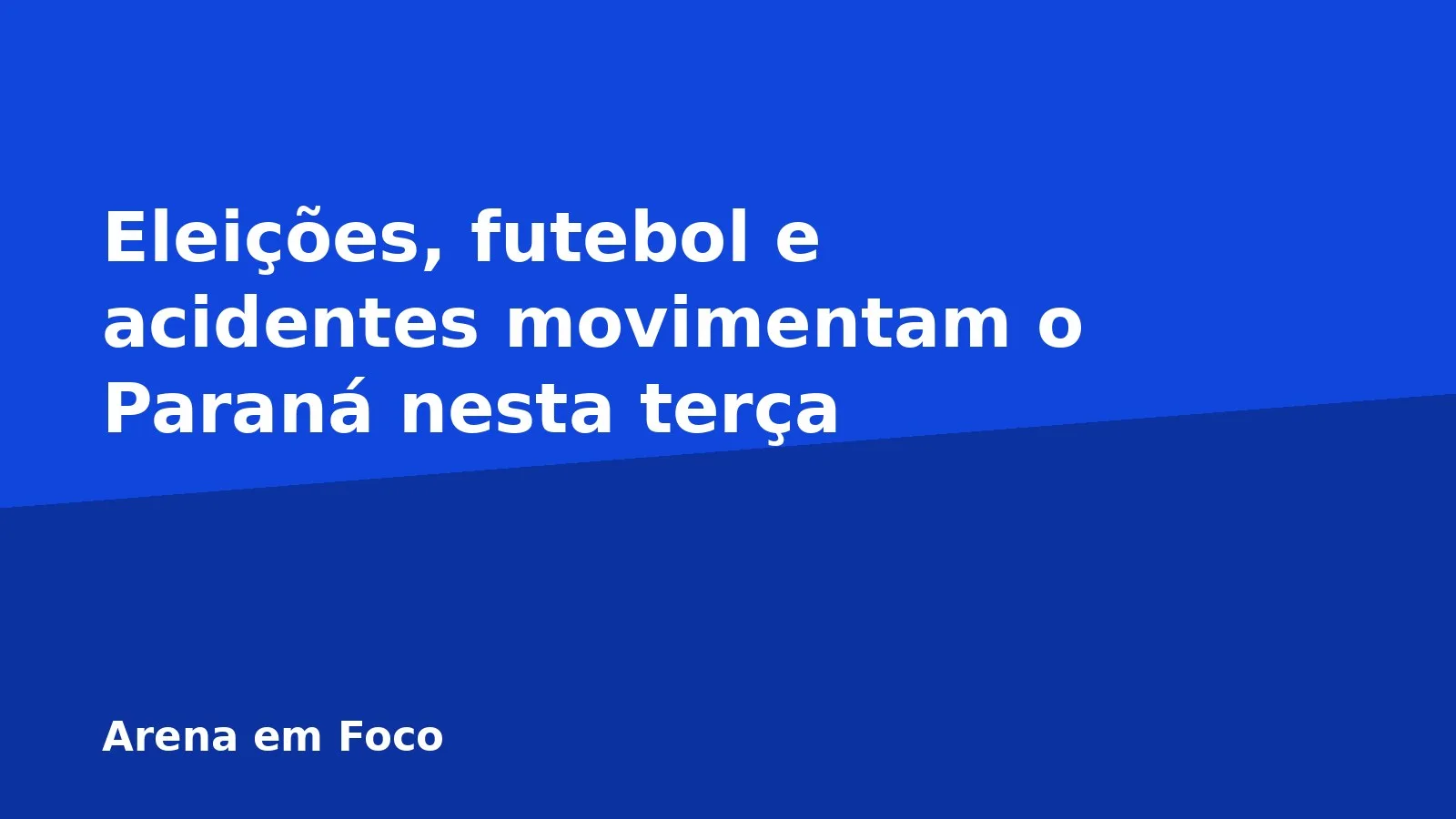 Eleições, futebol e acidentes movimentam o Paraná nesta terça