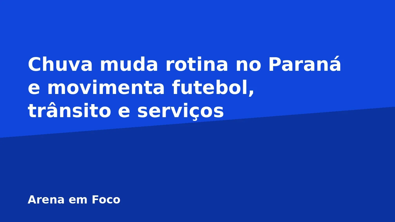 Chuva muda rotina no Paraná e movimenta futebol, trânsito e serviços
