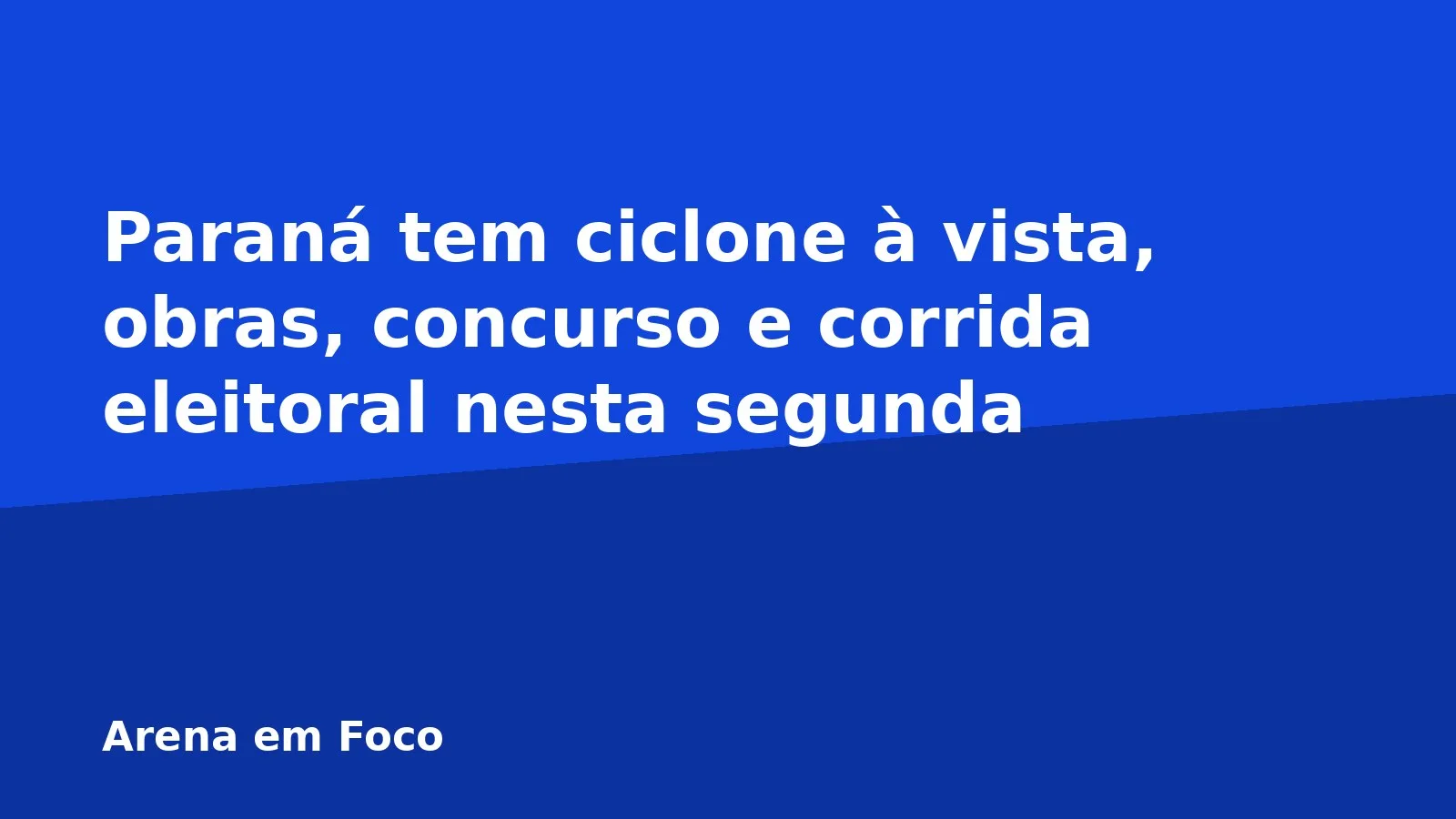 Paraná tem ciclone à vista, obras, concurso e corrida eleitoral nesta segunda