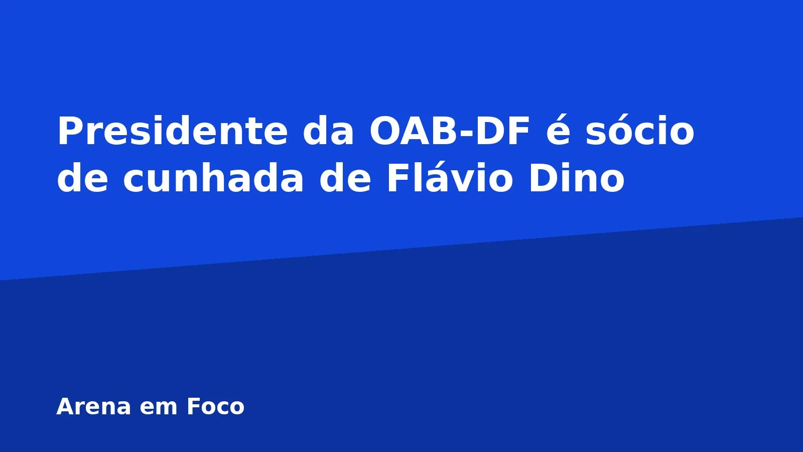 Presidente da OAB-DF é sócio de cunhada de Flávio Dino