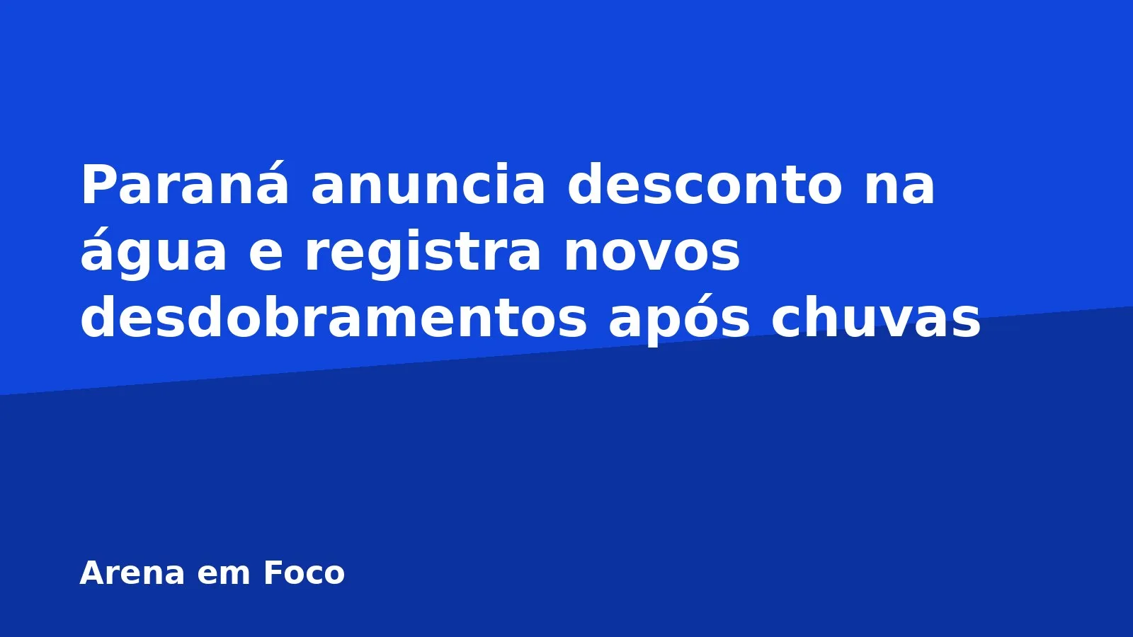 Paraná anuncia desconto na água e registra novos desdobramentos após chuvas