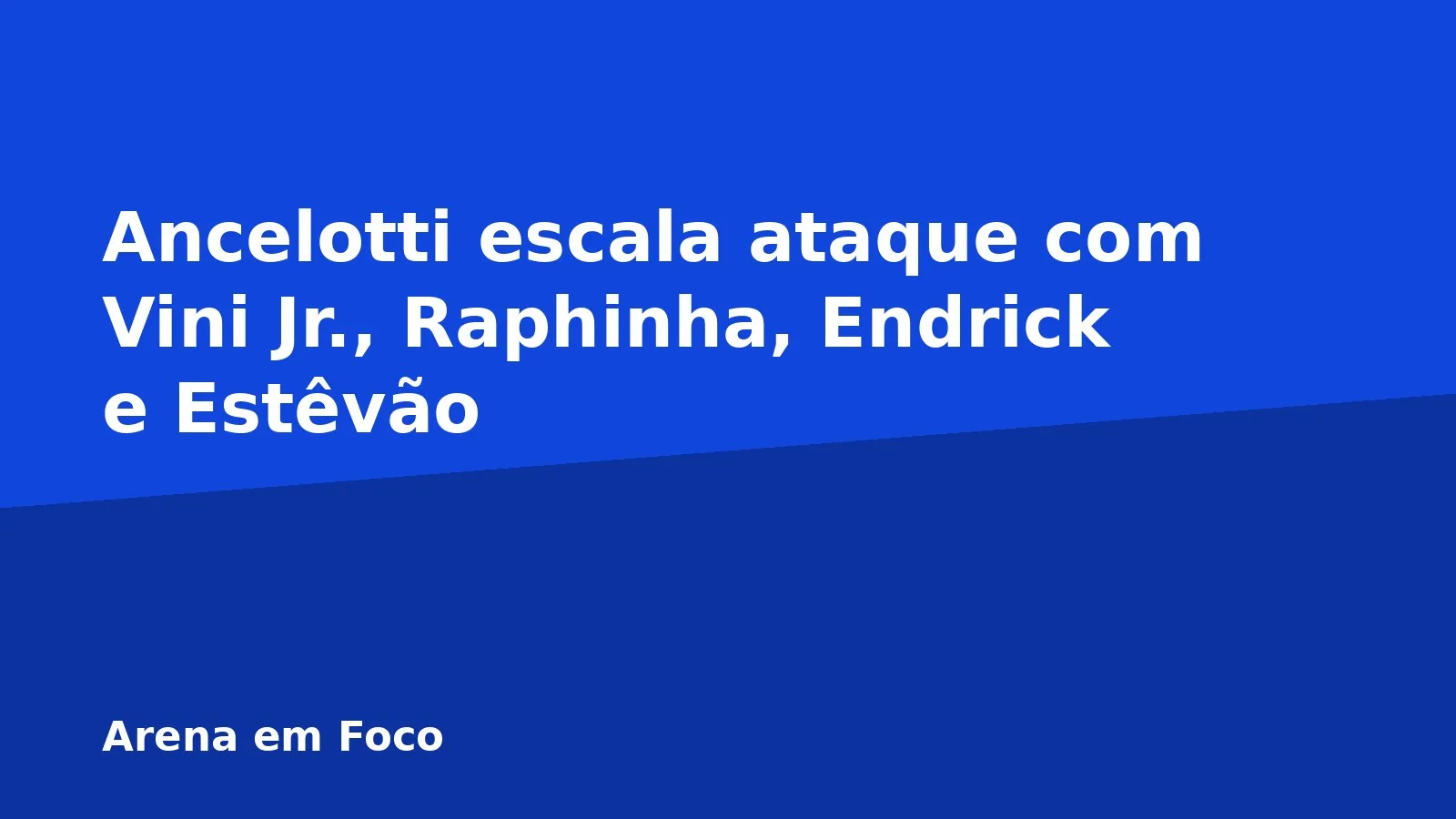 Ancelotti escala ataque com Vini Jr., Raphinha, Endrick e Estêvão