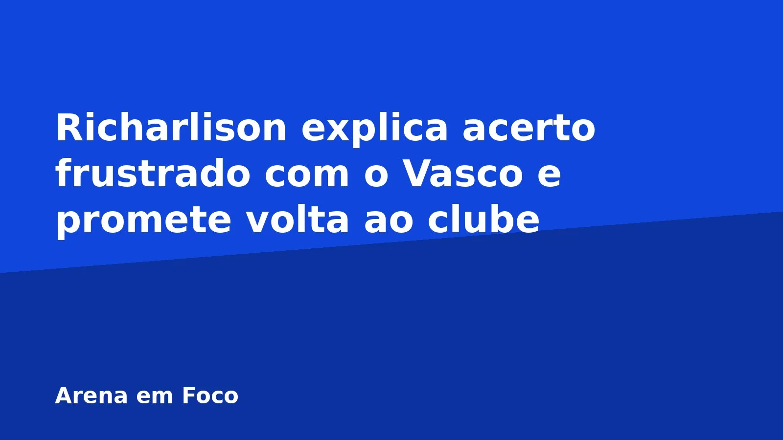 Richarlison explica acerto frustrado com o Vasco e promete volta ao clube