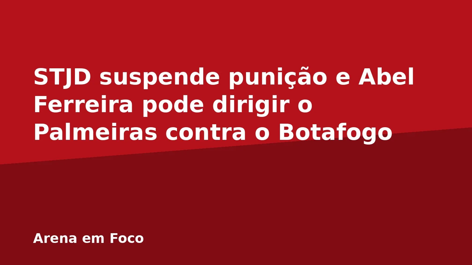 STJD suspende punição e Abel Ferreira pode dirigir o Palmeiras contra o Botafogo