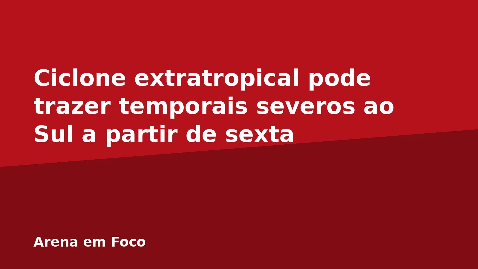 Ciclone extratropical pode trazer temporais severos ao Sul a partir de sexta
