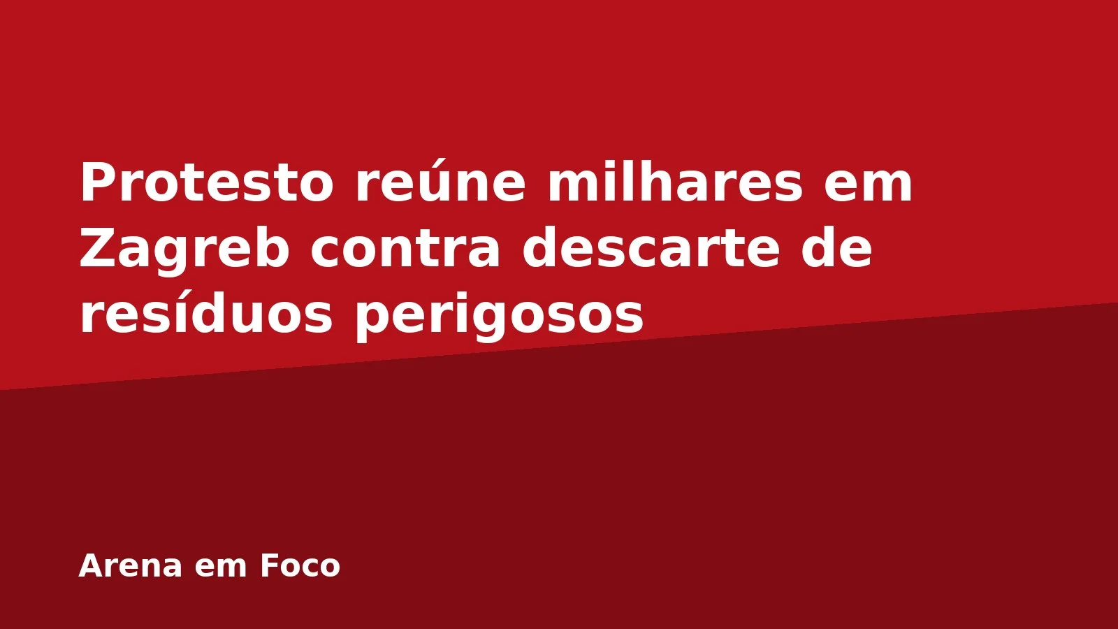 Protesto reúne milhares em Zagreb contra descarte de resíduos perigosos