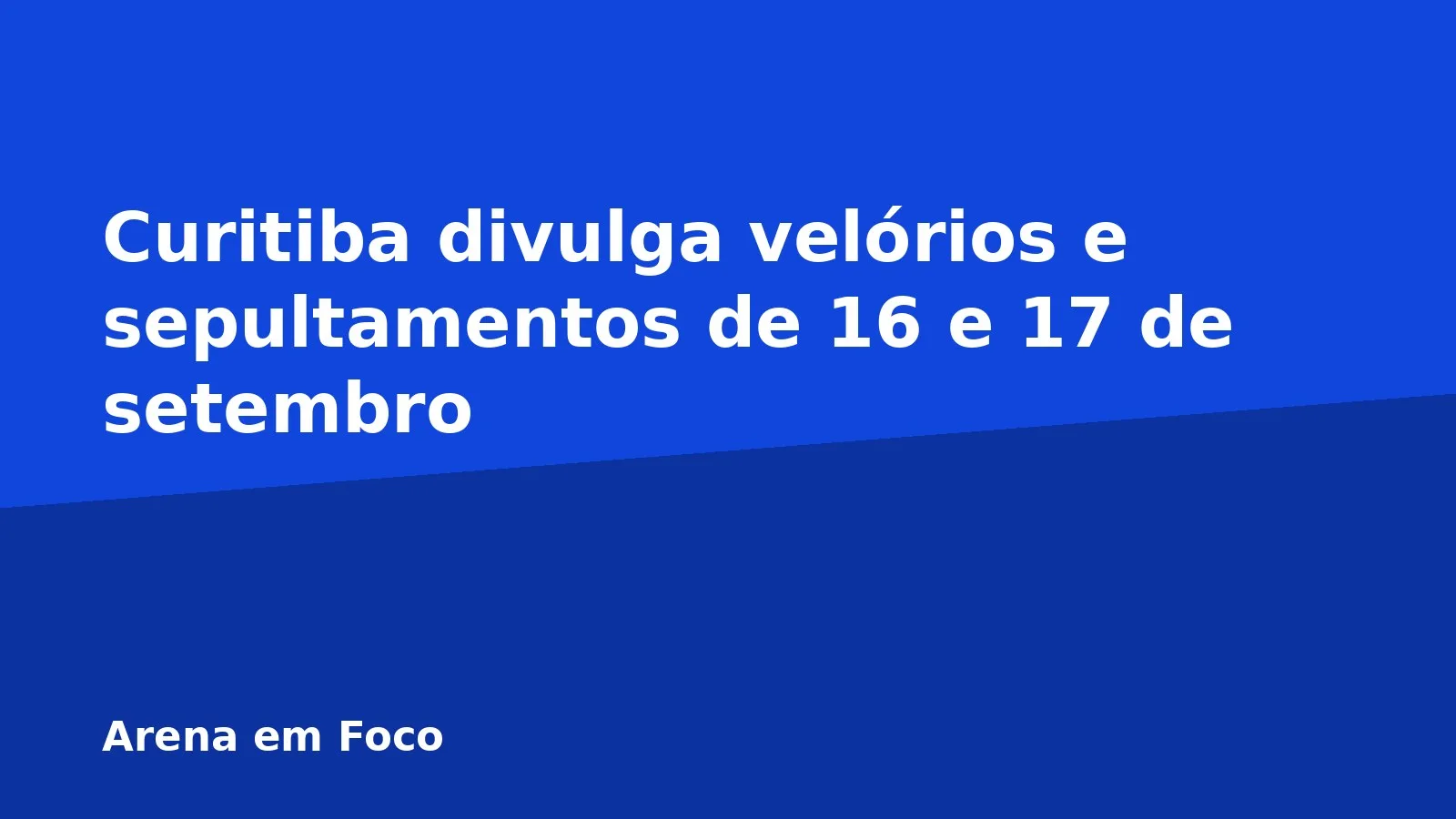 Curitiba divulga velórios e sepultamentos de 16 e 17 de setembro