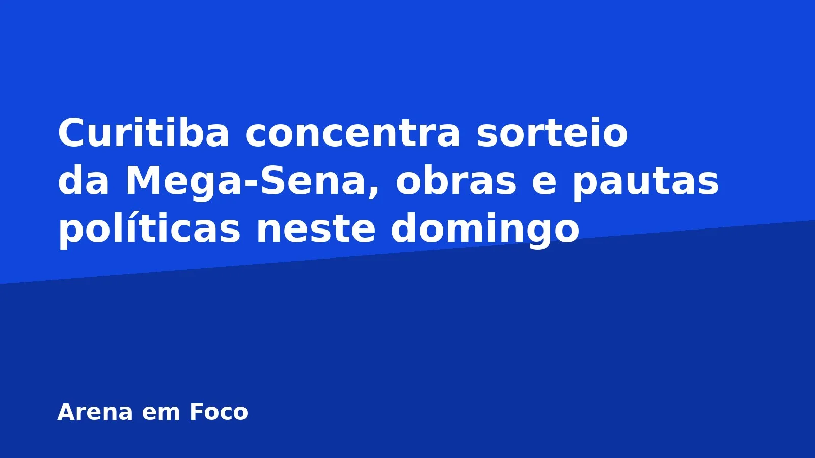 Curitiba concentra sorteio da Mega-Sena, obras e pautas políticas neste domingo