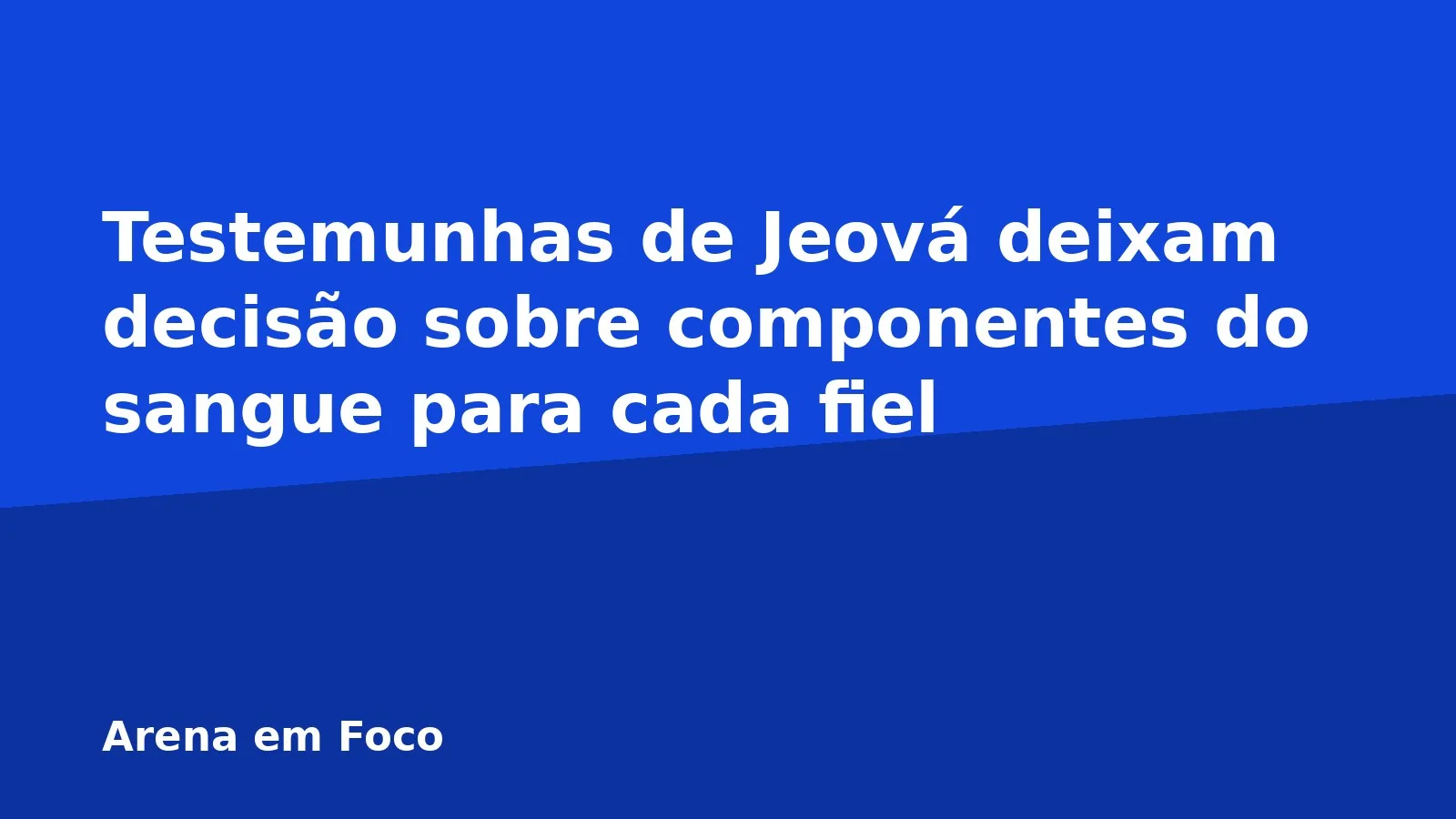 Testemunhas de Jeová deixam decisão sobre componentes do sangue para cada fiel
