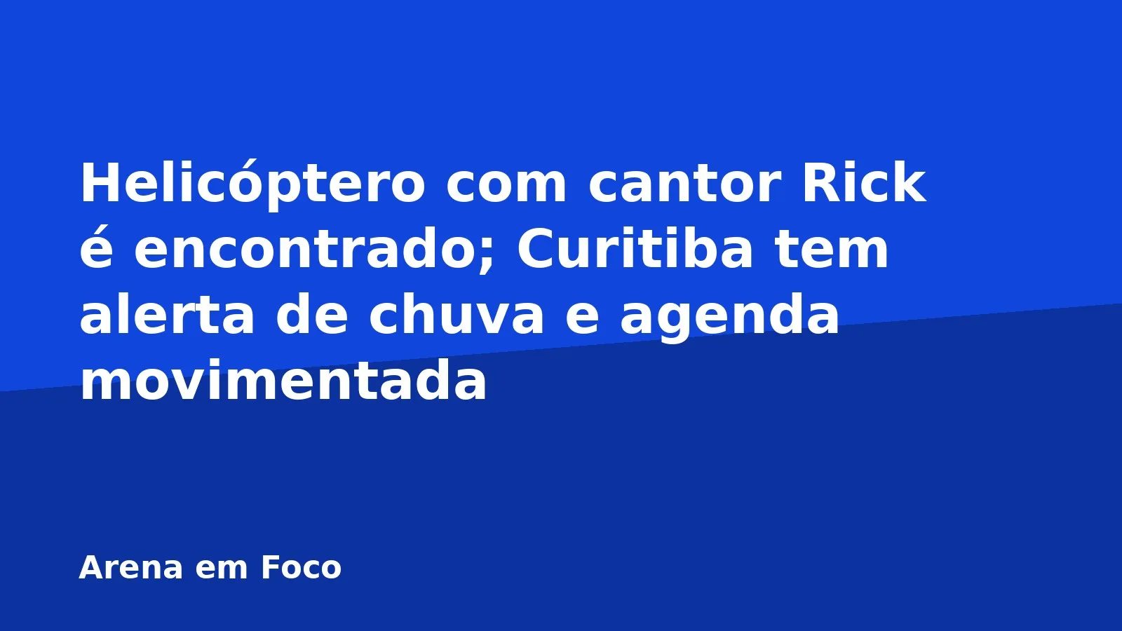 Helicóptero com cantor Rick é encontrado; Curitiba tem alerta de chuva e agenda movimentada
