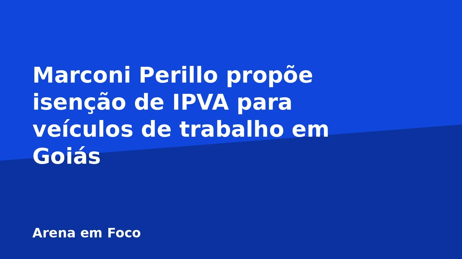 Marconi Perillo propõe isenção de IPVA para veículos de trabalho em Goiás