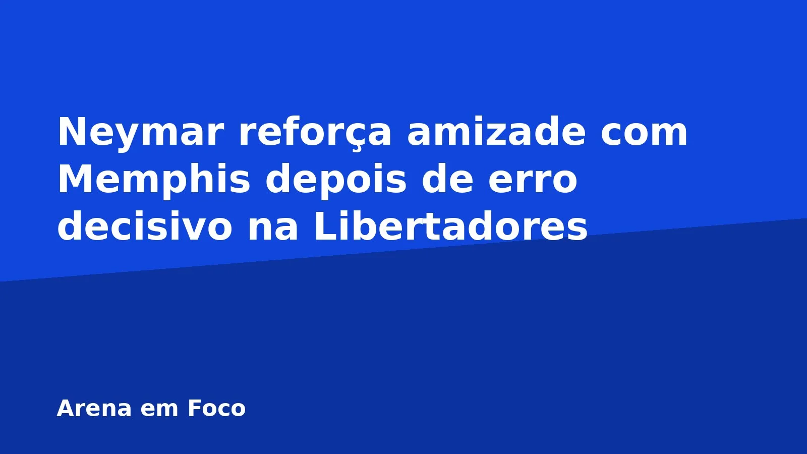 Neymar reforça amizade com Memphis depois de erro decisivo na Libertadores