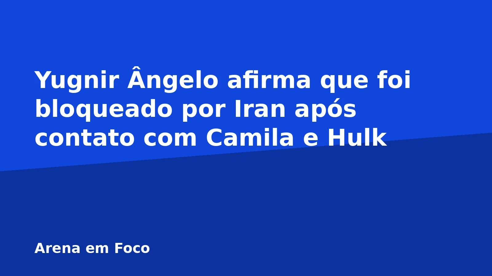 Yugnir Ângelo afirma que foi bloqueado por Iran após contato com Camila e Hulk