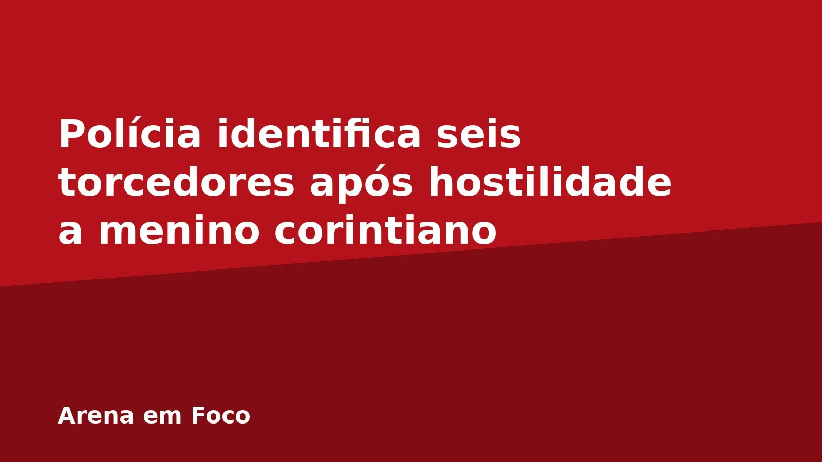 Polícia identifica seis torcedores após hostilidade a menino corintiano