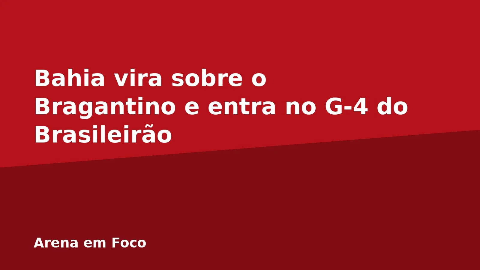 Bahia vira sobre o Bragantino e entra no G-4 do Brasileirão